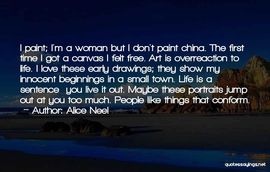 Life Paint Quotes By Alice Neel