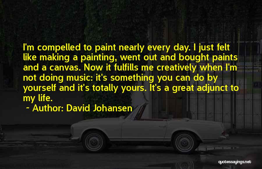 Life Paint Quotes By David Johansen