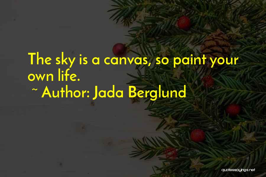 Life Paint Quotes By Jada Berglund