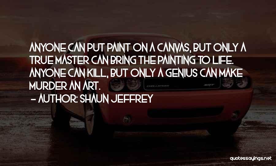 Life Paint Quotes By Shaun Jeffrey