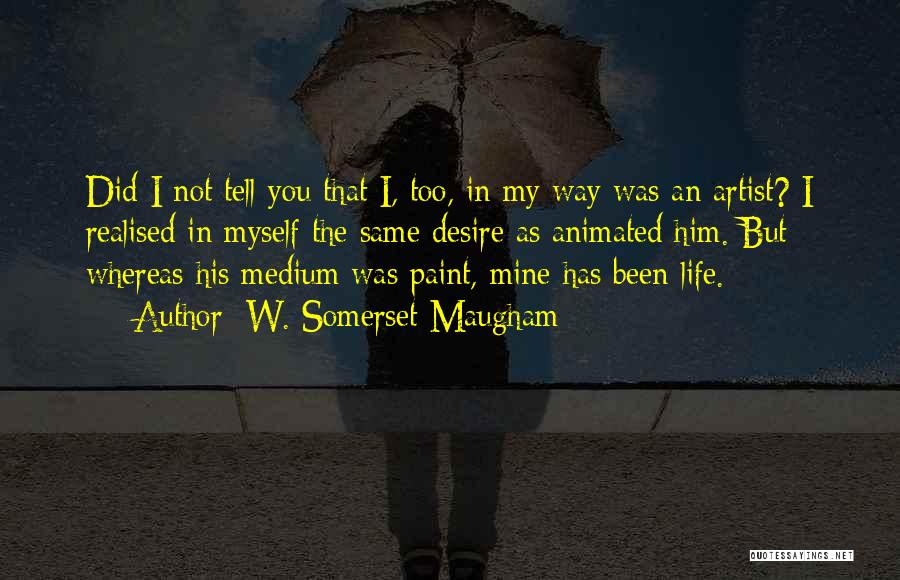 Life Paint Quotes By W. Somerset Maugham