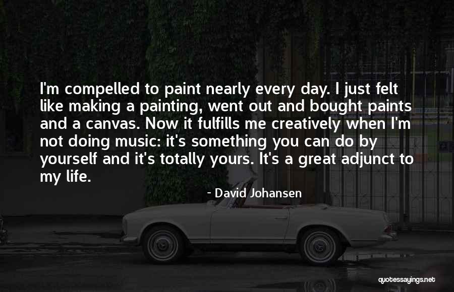 Life Painting Quotes By David Johansen