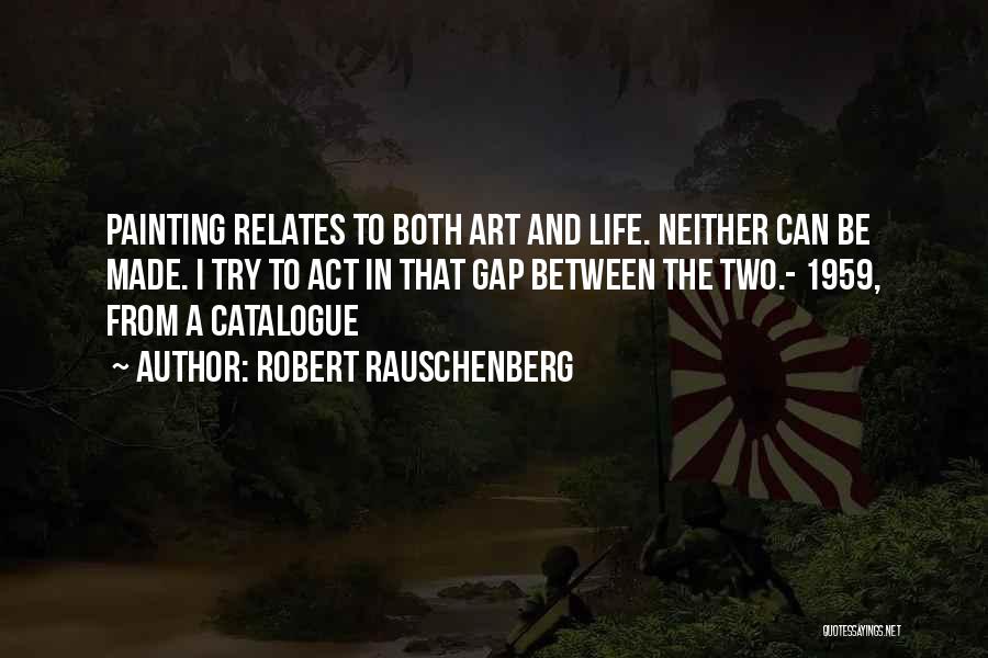 Life Painting Quotes By Robert Rauschenberg