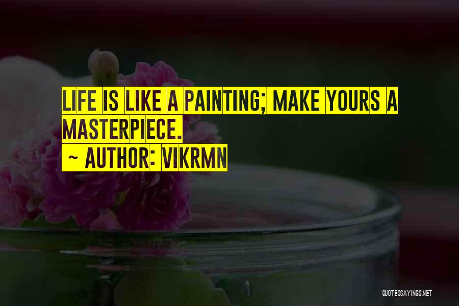 Life Painting Quotes By Vikrmn