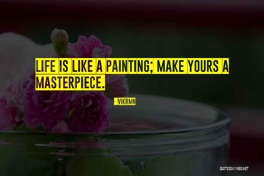 Life Painting Quotes By Vikrmn