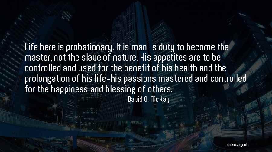 Life Passions Quotes By David O. McKay Life Passions Quotes By David O. McKay