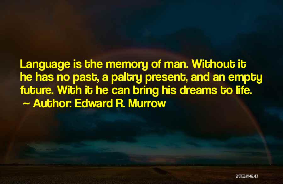 Life Past Present Future Quotes By Edward R. Murrow
