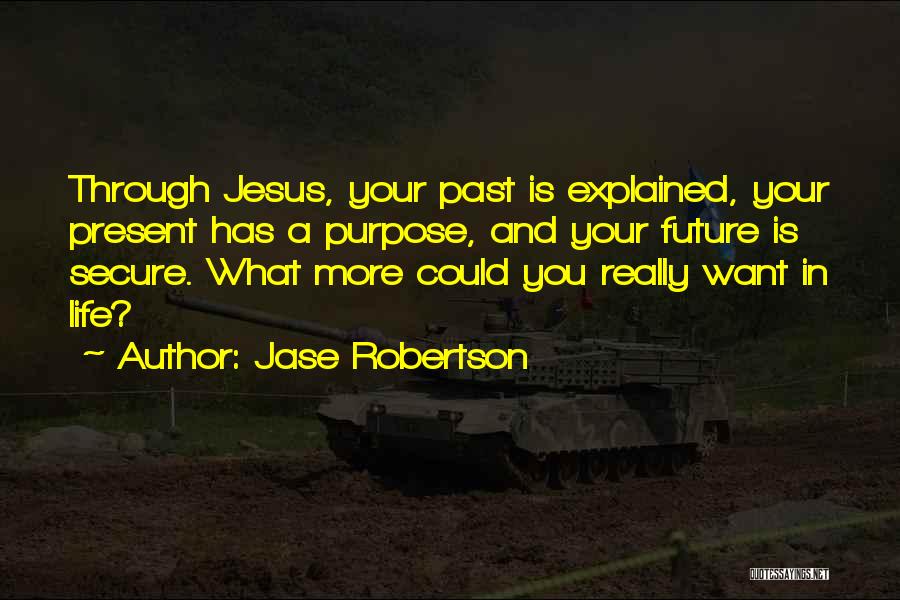 Life Past Present Future Quotes By Jase Robertson