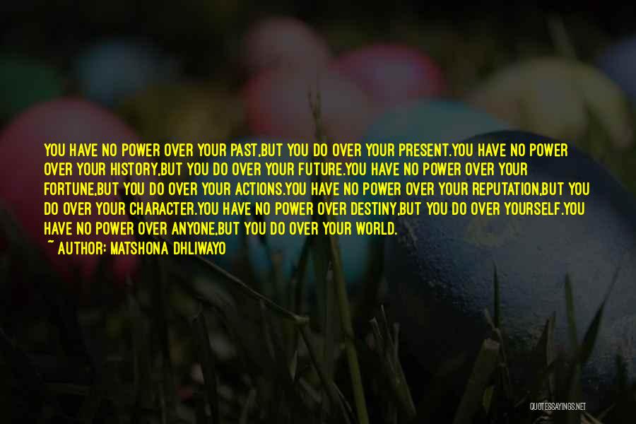 Life Past Present Future Quotes By Matshona Dhliwayo