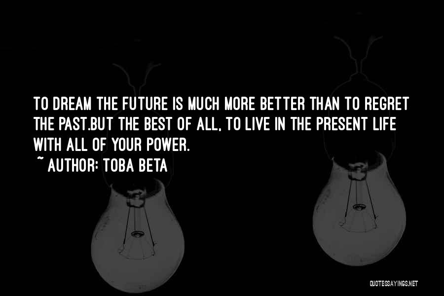 Life Past Present Future Quotes By Toba Beta