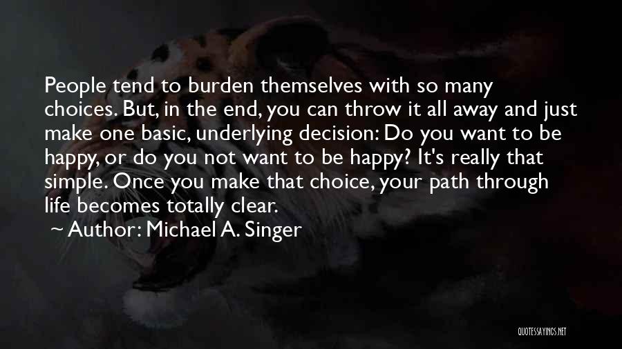 Life Path Choices Quotes By Michael A. Singer