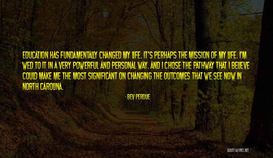 Life Pathway Quotes By Bev Perdue