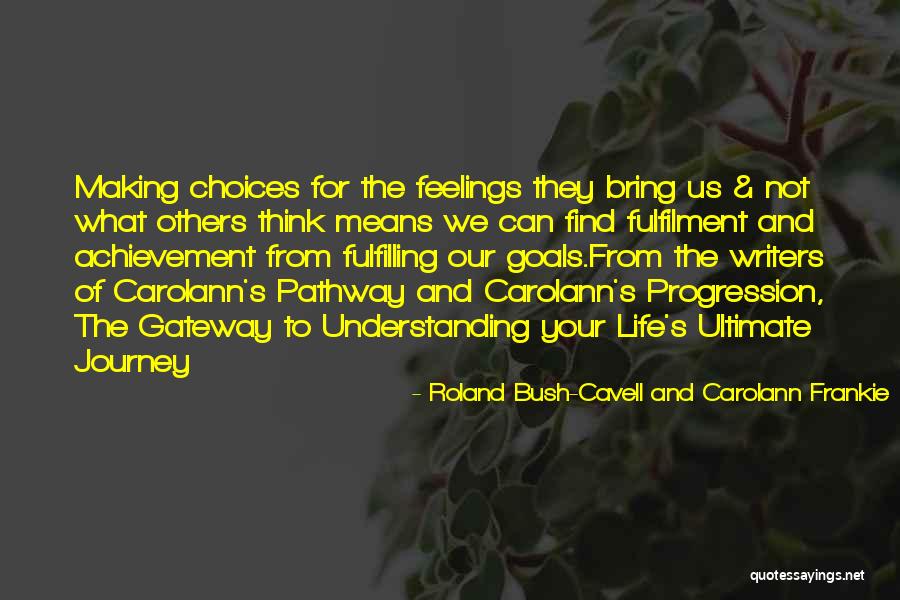 Life Pathway Quotes By Roland Bush-Cavell And Carolann Frankie