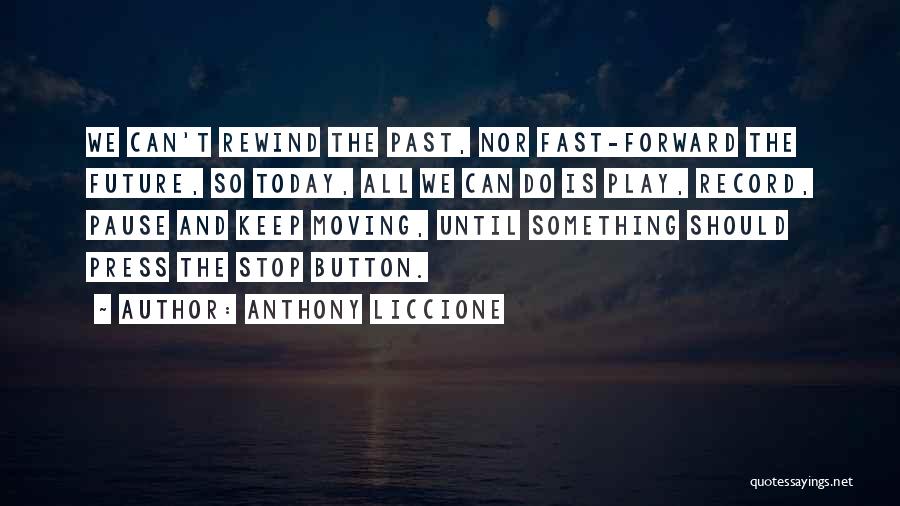 Life Pause Button Quotes By Anthony Liccione