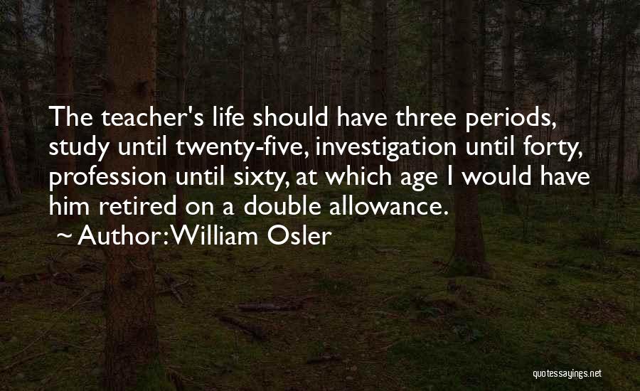 Life Periods Quotes By William Osler