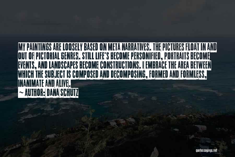 Life Personified Quotes By Dana Schutz