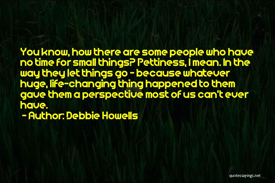 Life Pettiness Quotes By Debbie Howells