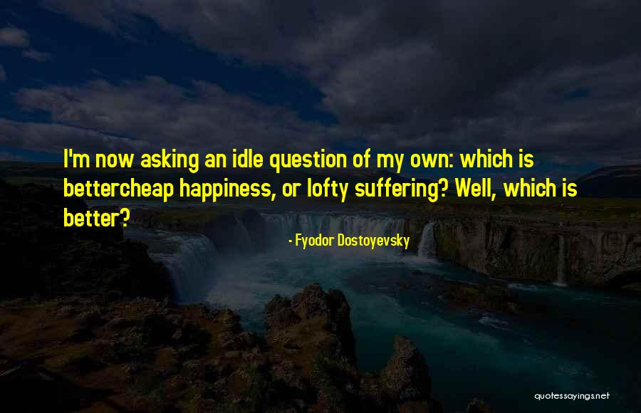 Life Philosophy Happiness Quotes By Fyodor Dostoyevsky