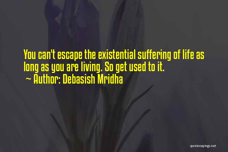 Life Philosophy Suffering Quotes By Debasish Mridha