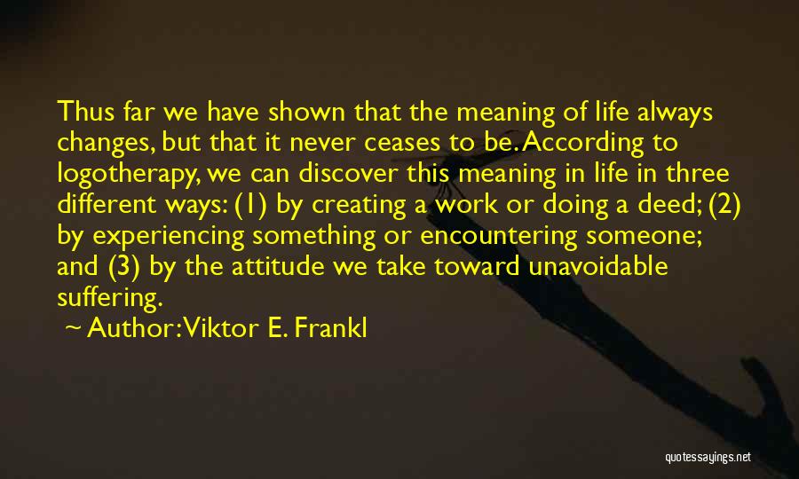 Life Philosophy Suffering Quotes By Viktor E. Frankl