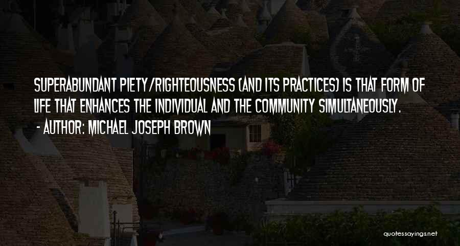 Life Piety Quotes By Michael Joseph Brown