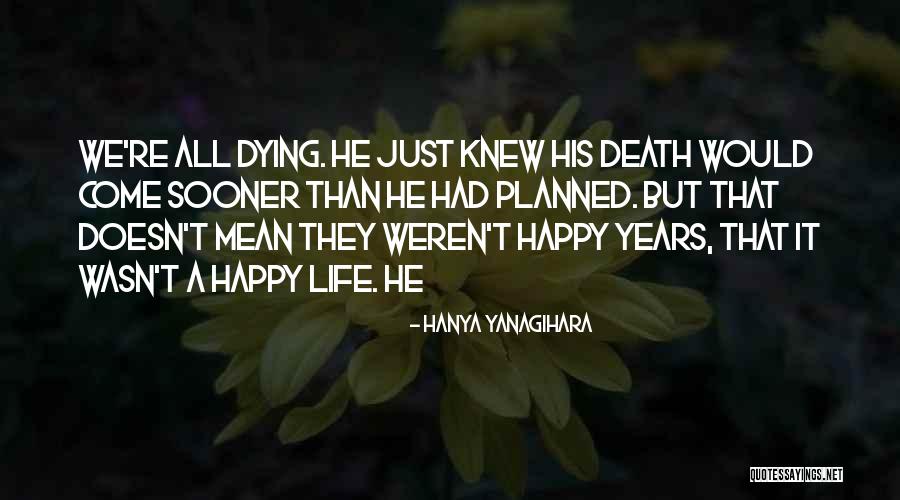 Life Planned Quotes By Hanya Yanagihara Life Planned Quotes By Hanya Yanagihara