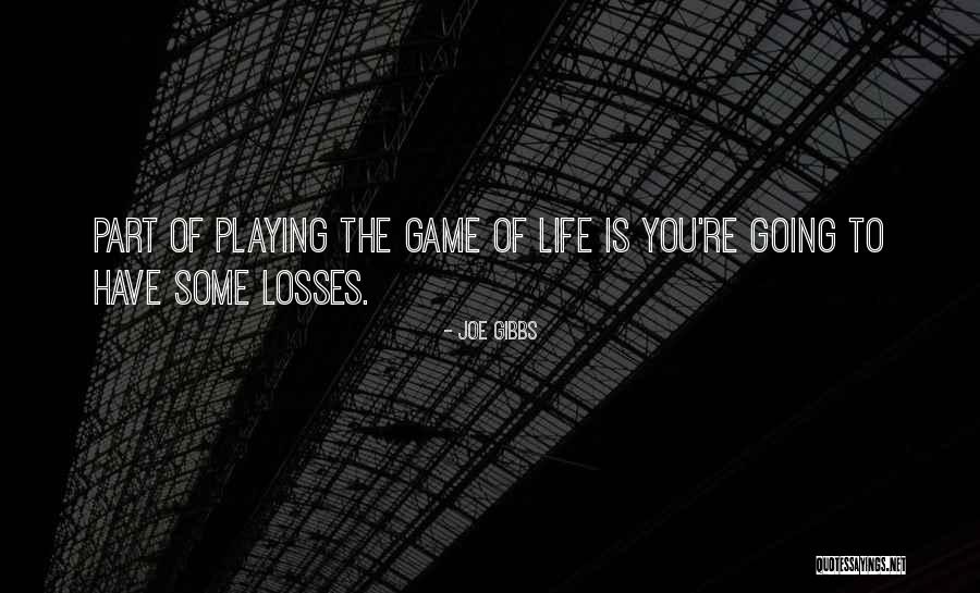 Life Playing Game Quotes By Joe Gibbs Life Playing Game Quotes By Joe Gibbs