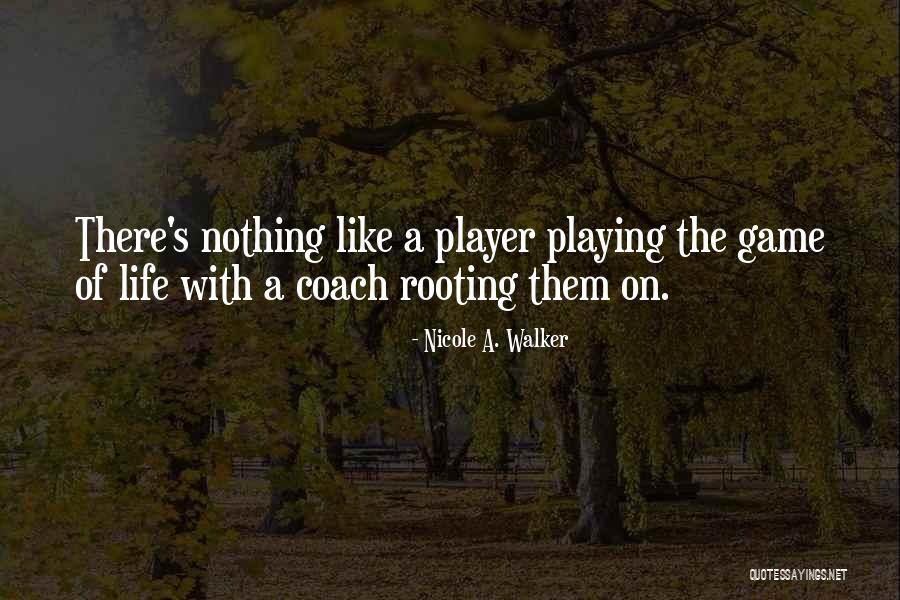 Life Playing Game Quotes By Nicole A. Walker Life Playing Game Quotes By Nicole A. Walker