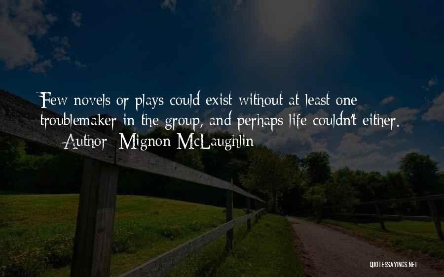 Life Plays Quotes By Mignon McLaughlin
