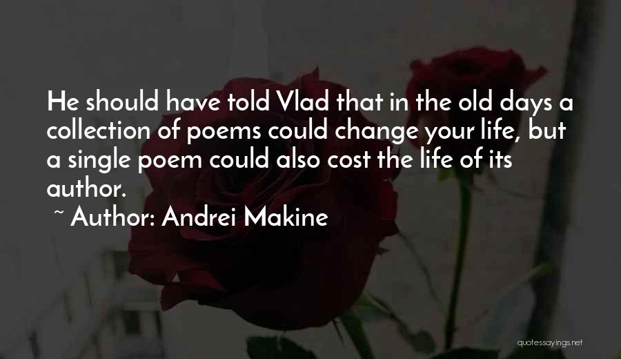 Life Poems Quotes By Andrei Makine