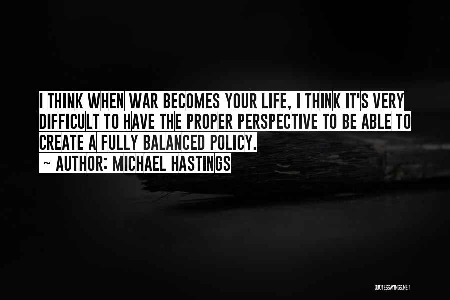 Life Policy Quotes By Michael Hastings
