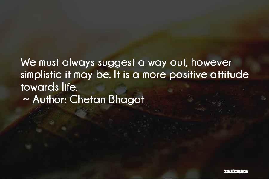 Life Positive Attitude Towards Life Quotes By Chetan Bhagat