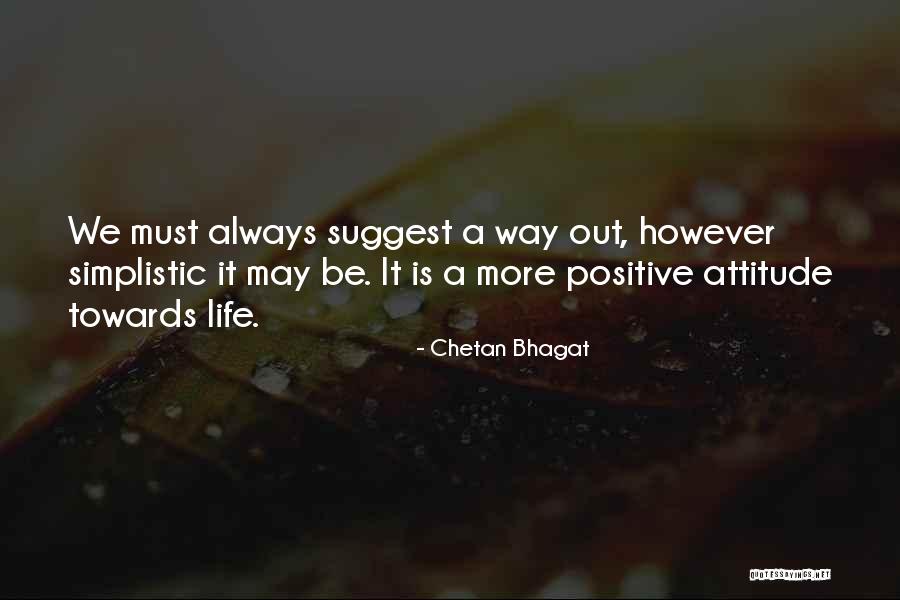 Life Positive Attitude Towards Life Quotes By Chetan Bhagat