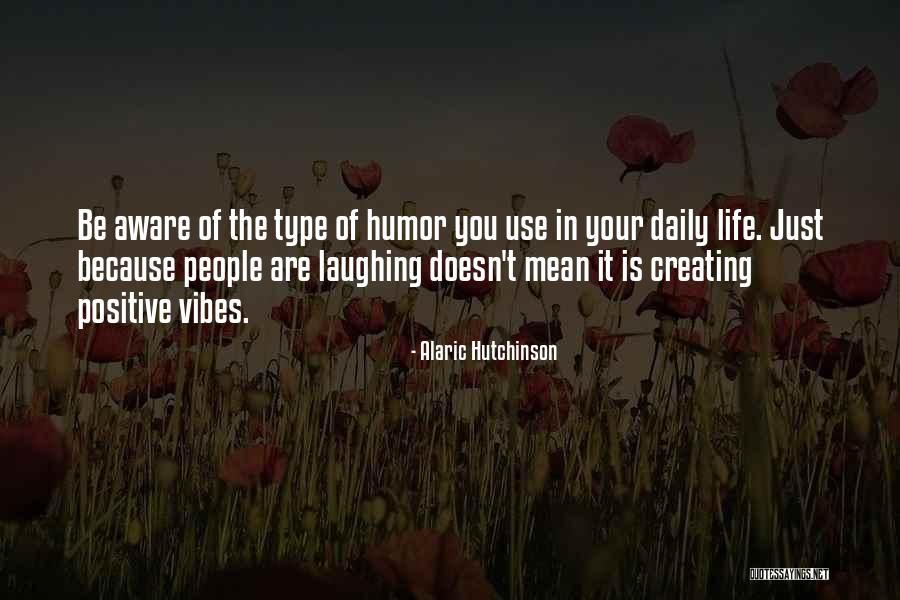 Life Positive Inspirational Quotes By Alaric Hutchinson