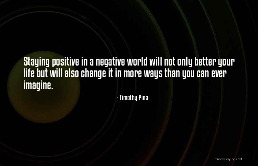 Life Positive Inspirational Quotes By Timothy Pina