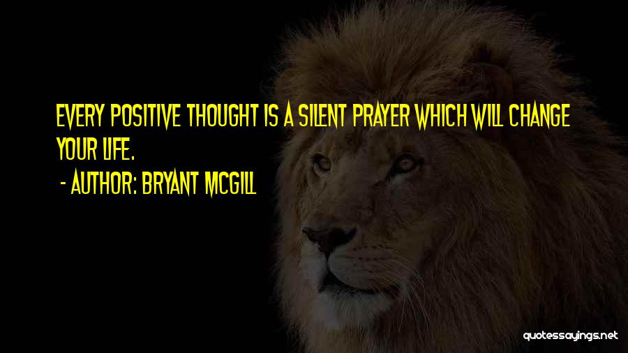 Life Positive Thought Quotes By Bryant McGill