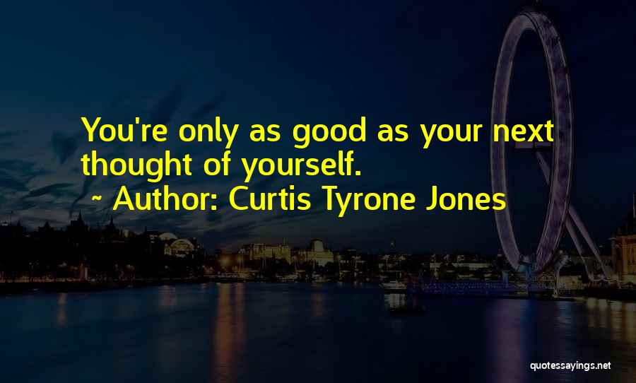 Life Positive Thought Quotes By Curtis Tyrone Jones