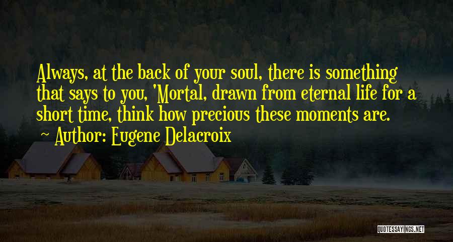 Life Precious Moments Quotes By Eugene Delacroix