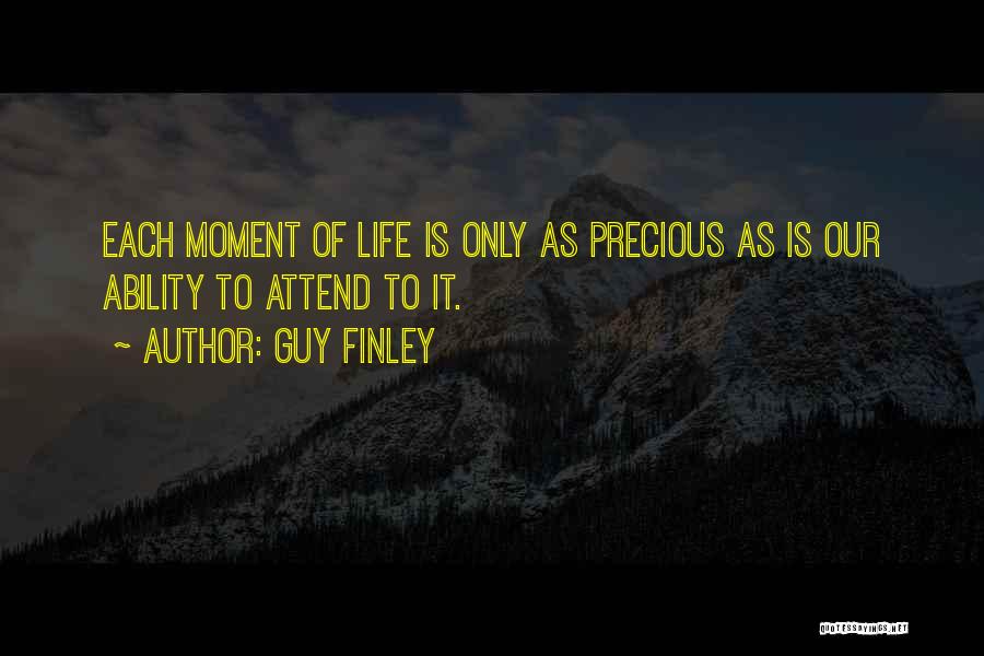 Life Precious Moments Quotes By Guy Finley