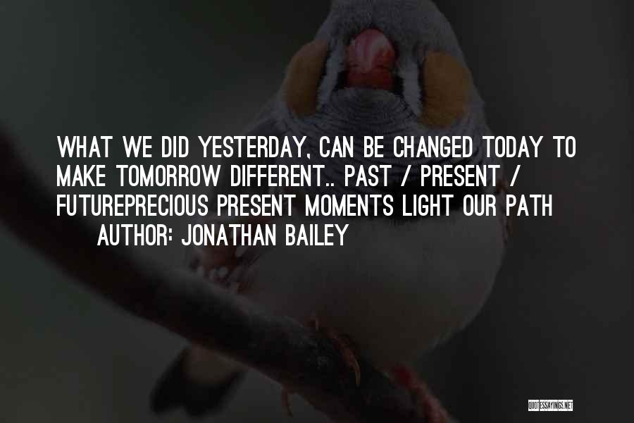 Life Precious Moments Quotes By Jonathan Bailey