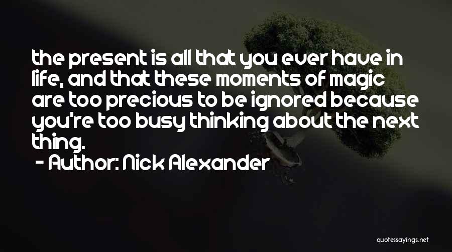 Life Precious Moments Quotes By Nick Alexander