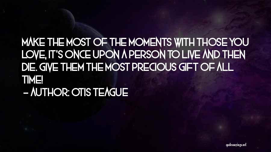 Life Precious Moments Quotes By Otis Teague