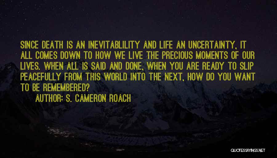 Life Precious Moments Quotes By S. Cameron Roach
