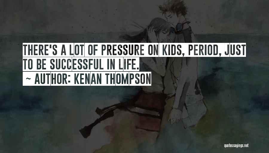 Life Pressure Quotes By Kenan Thompson