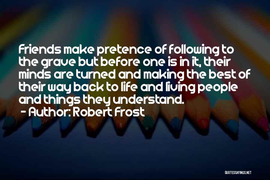 Life Pretence Quotes By Robert Frost