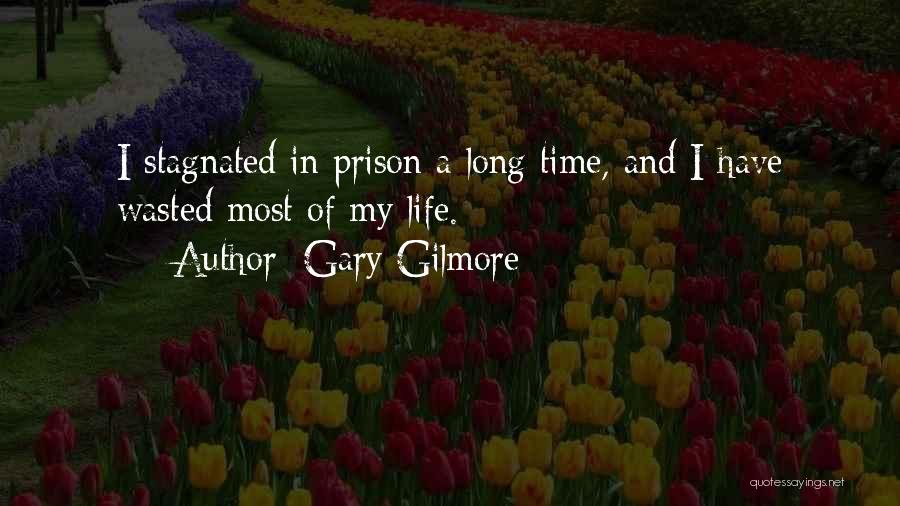 Life Prison Quotes By Gary Gilmore