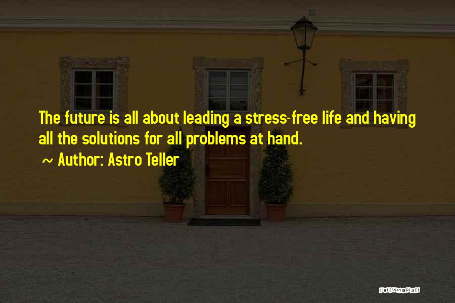 Life Problems Quotes By Astro Teller