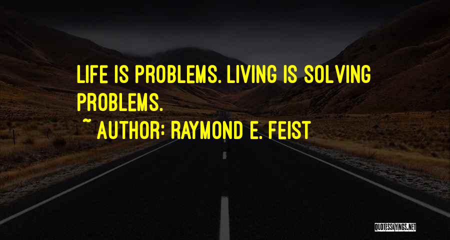 Life Problems Quotes By Raymond E. Feist
