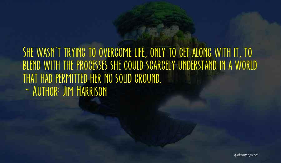 Life Processes Quotes By Jim Harrison