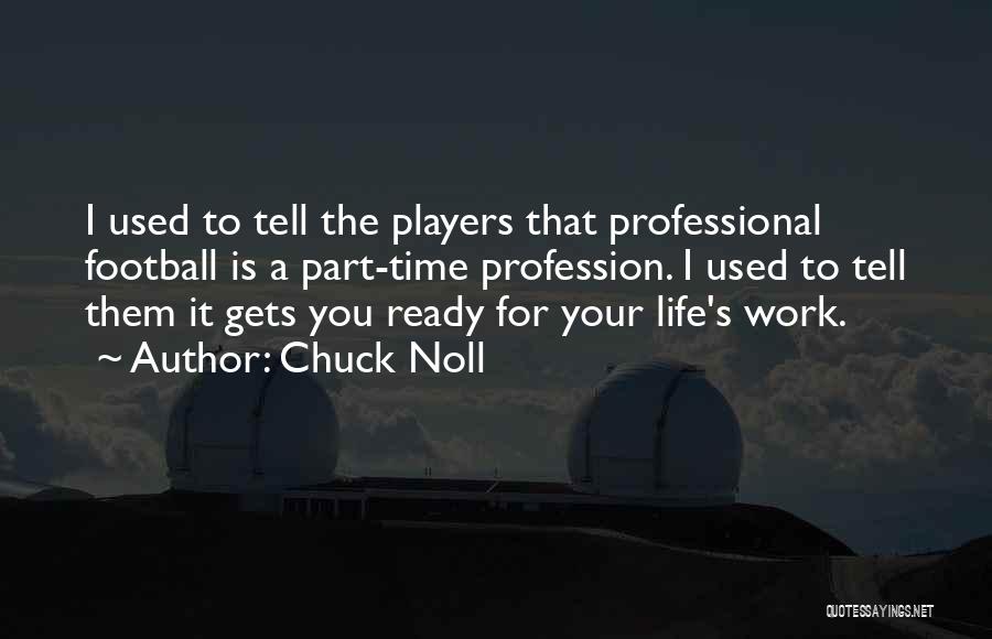 Life Profession Quotes By Chuck Noll